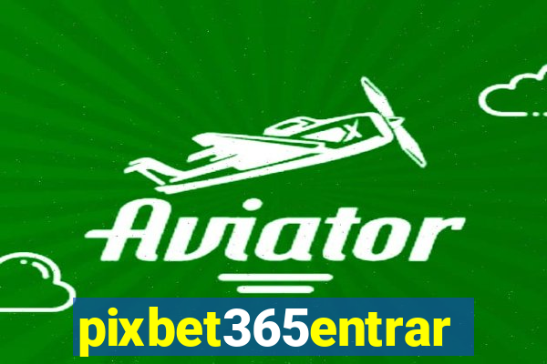 pixbet365entrar