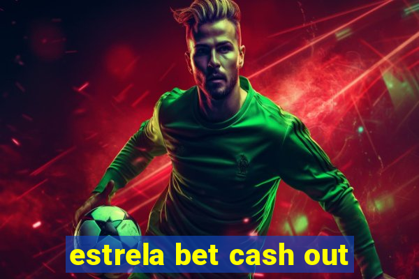 estrela bet cash out