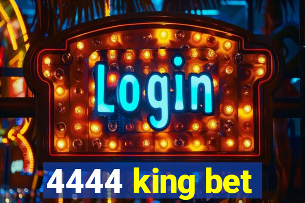 4444 king bet