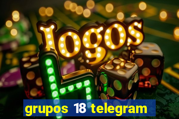 grupos 18 telegram