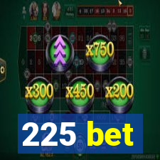 225 bet