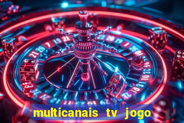 multicanais tv jogo ao vivo