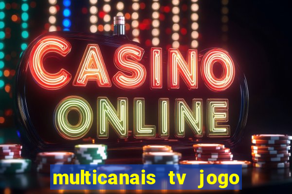 multicanais tv jogo ao vivo