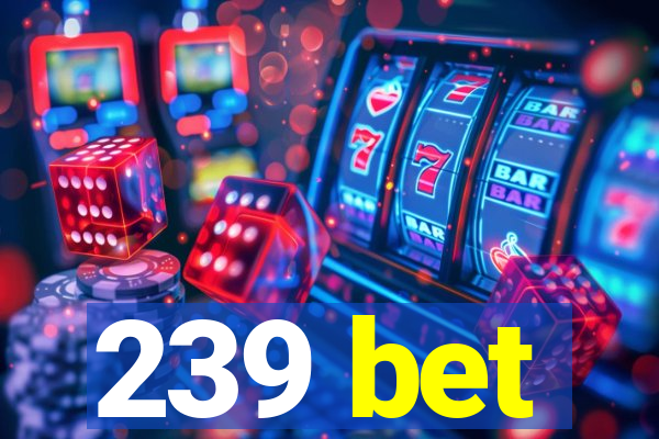 239 bet