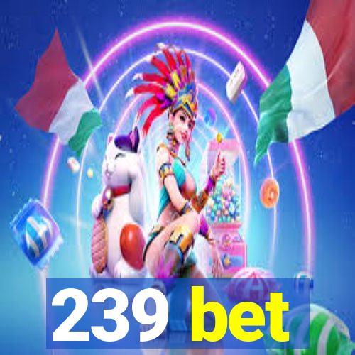 239 bet