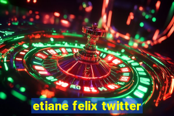 etiane felix twitter