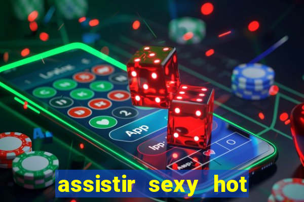 assistir sexy hot ao vivo gratis