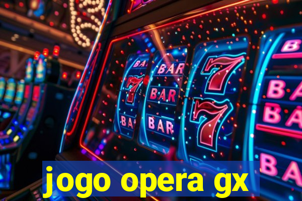 jogo opera gx