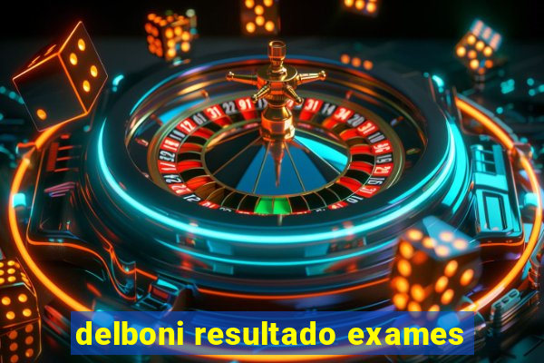 delboni resultado exames