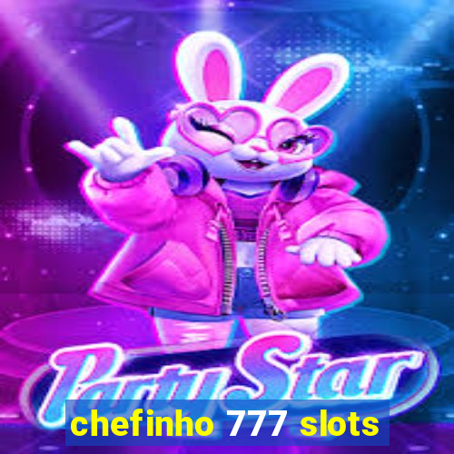 chefinho 777 slots