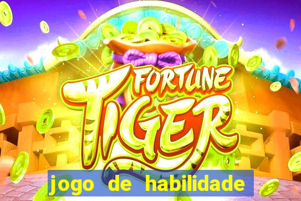 jogo de habilidade para ganhar dinheiro