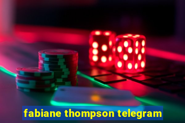 fabiane thompson telegram