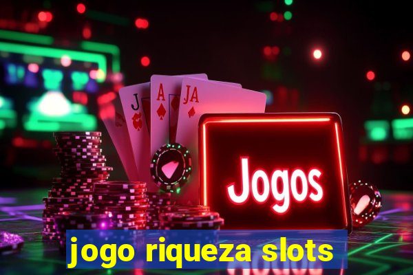 jogo riqueza slots