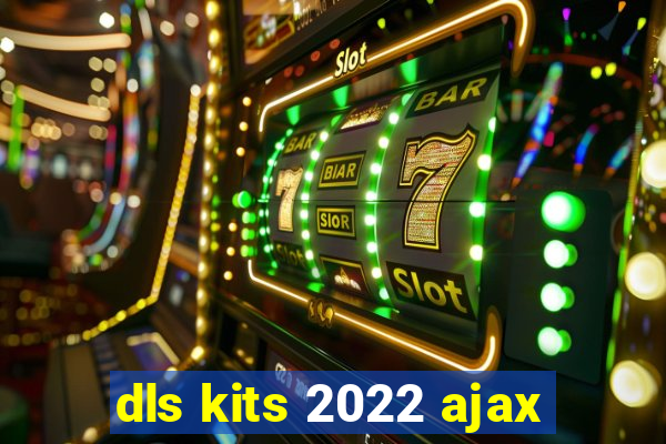 dls kits 2022 ajax