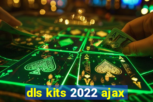 dls kits 2022 ajax