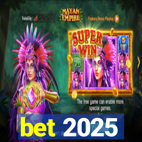 bet 2025