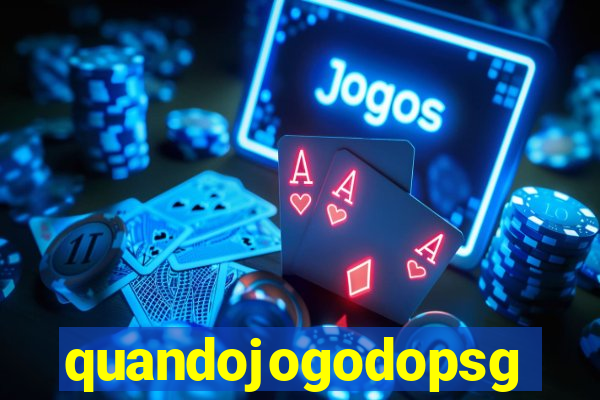 quandojogodopsg