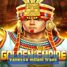 vanessa milani trans