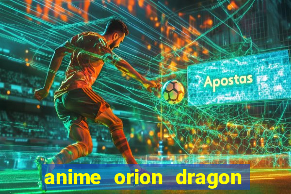 anime orion dragon ball super