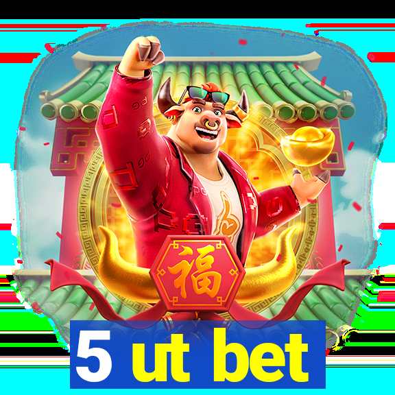 5 ut bet