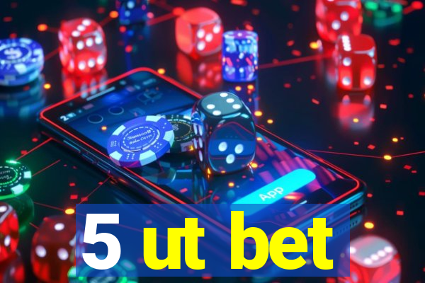 5 ut bet