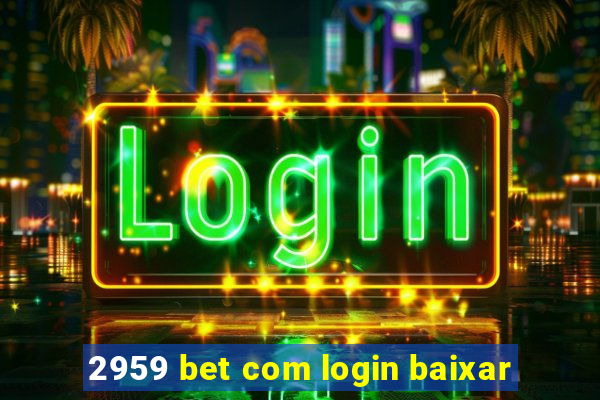 2959 bet com login baixar