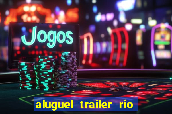 aluguel trailer rio grande do sul