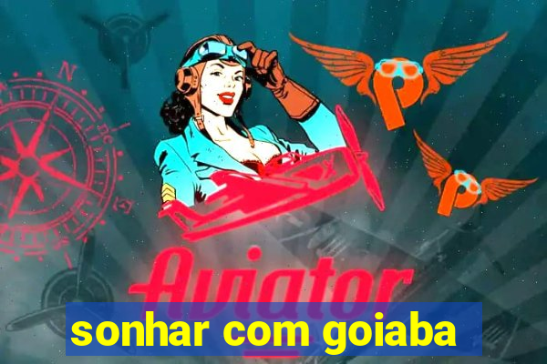 sonhar com goiaba