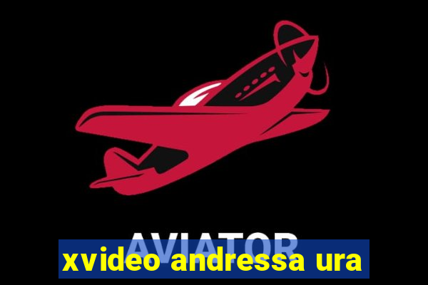 xvideo andressa ura