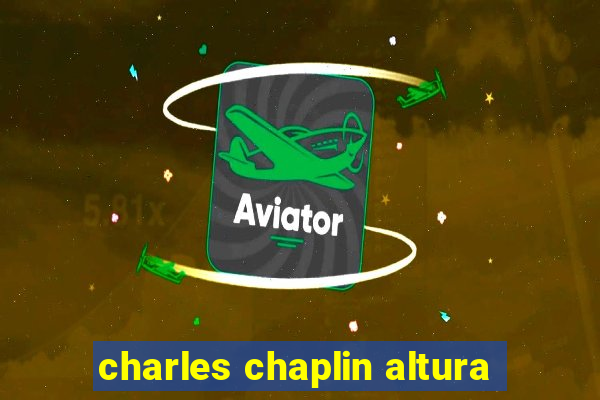 charles chaplin altura