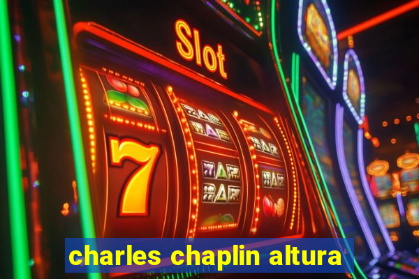 charles chaplin altura