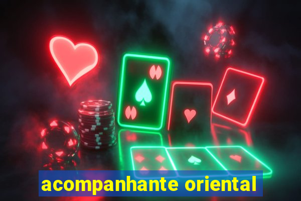 acompanhante oriental