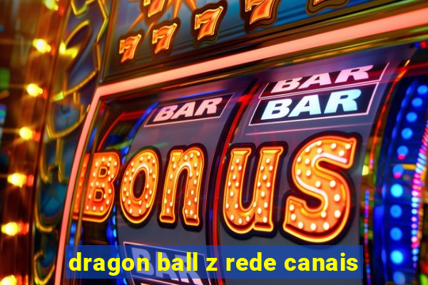 dragon ball z rede canais