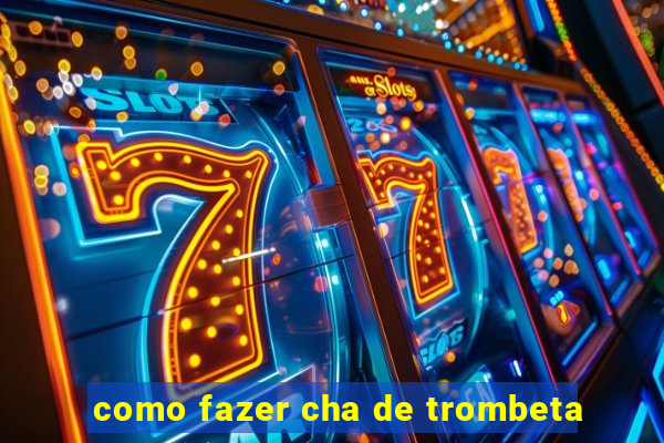 como fazer cha de trombeta