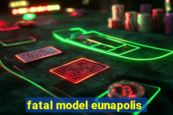 fatal model eunapolis