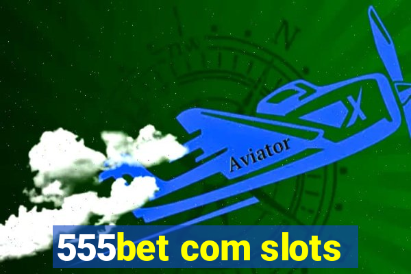 555bet com slots