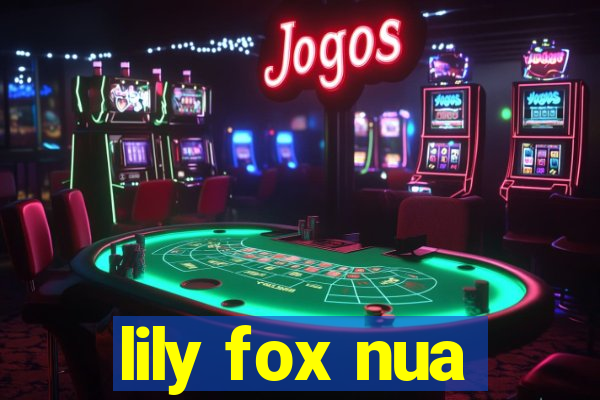 lily fox nua