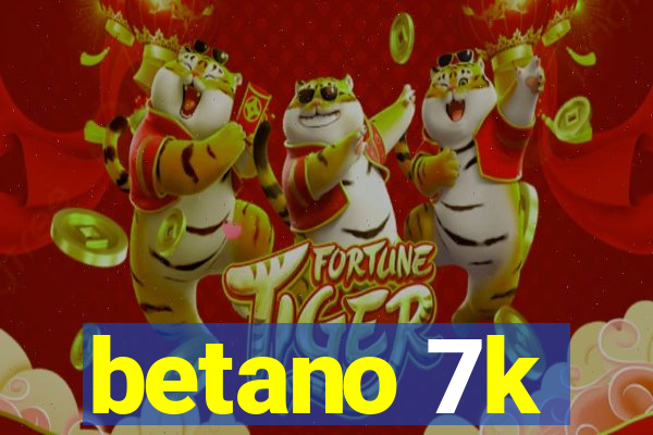 betano 7k