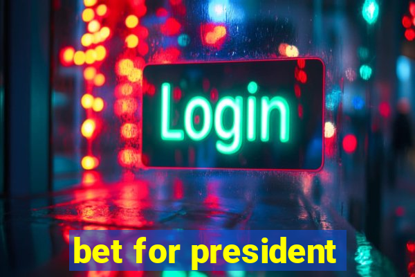 bet for president