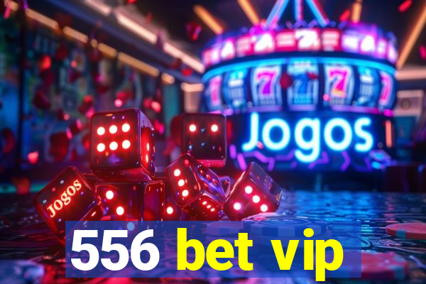 556 bet vip