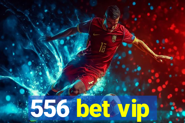 556 bet vip