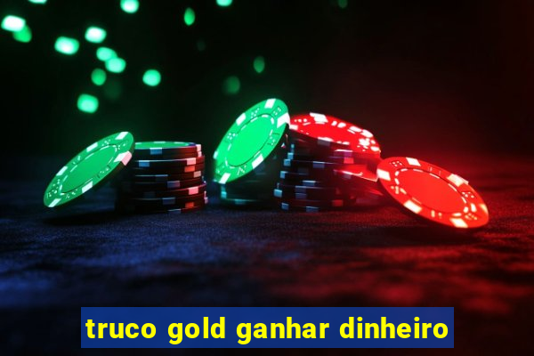 truco gold ganhar dinheiro