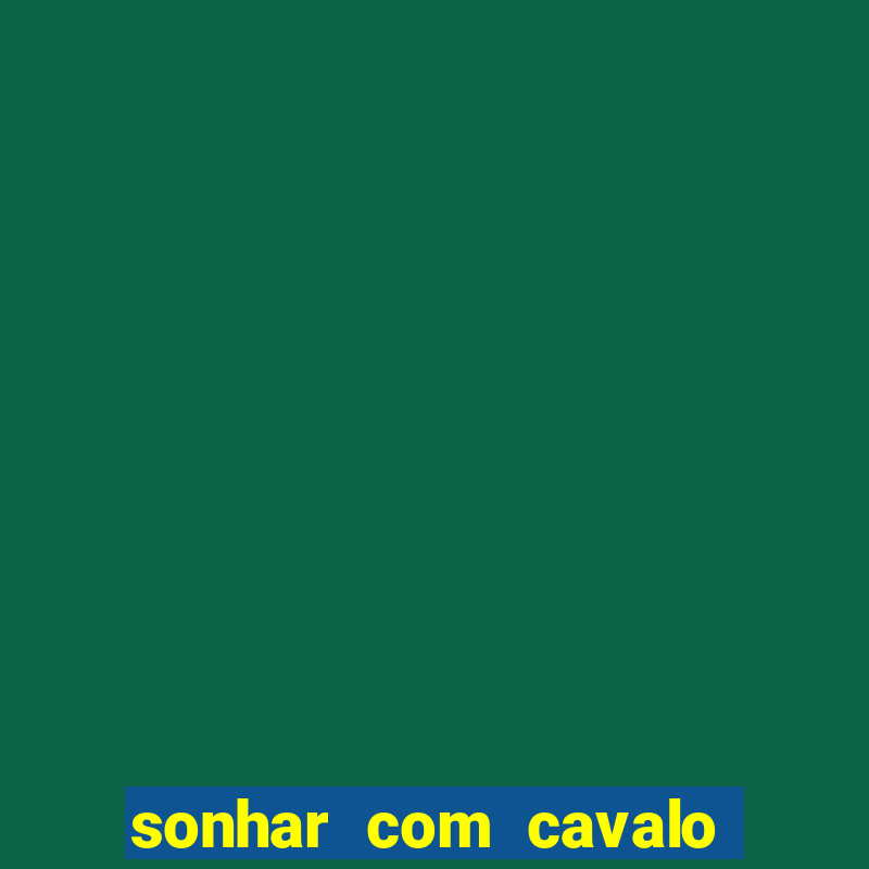 sonhar com cavalo morto jogo do bicho