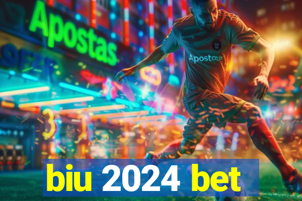 biu 2024 bet