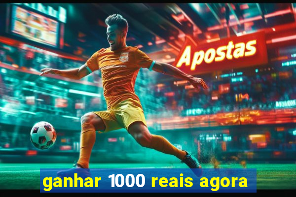 ganhar 1000 reais agora