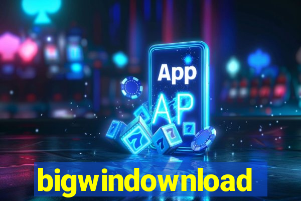 bigwindownload