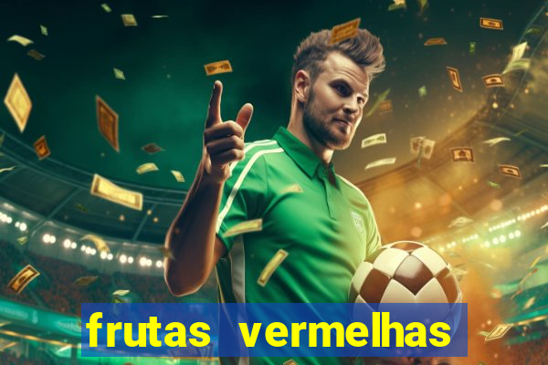 frutas vermelhas nomes e fotos