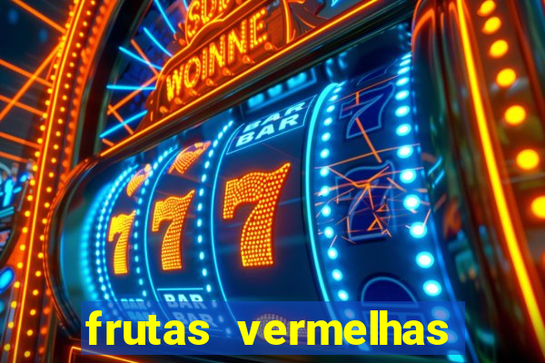 frutas vermelhas nomes e fotos