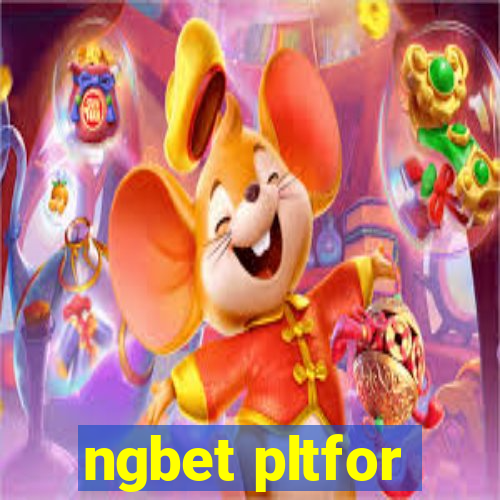 ngbet pltfor