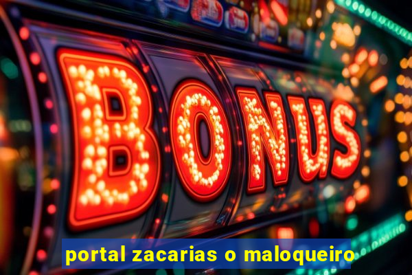 portal zacarias o maloqueiro